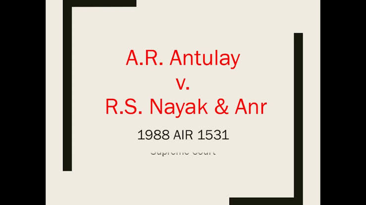 ए. आर. अंतुले बनाम आर.एस. नायक और अन्य (1988): मामला विश्लेषण